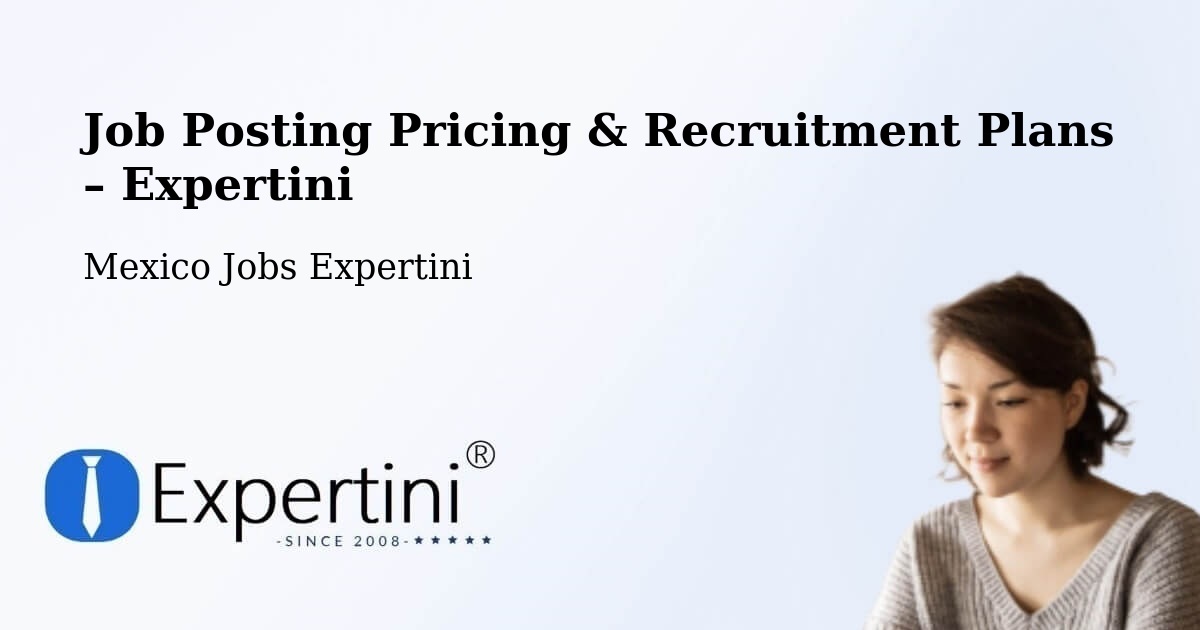 Job Posting Pricing & Recruitment Plans – Teotihuacán - Teotihuacán, Mexico Jobs Expertini